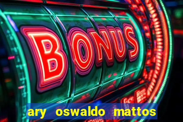 ary oswaldo mattos filho fortuna